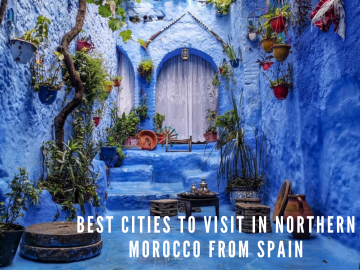 Best cities to visit in Northern Morocco from Spain