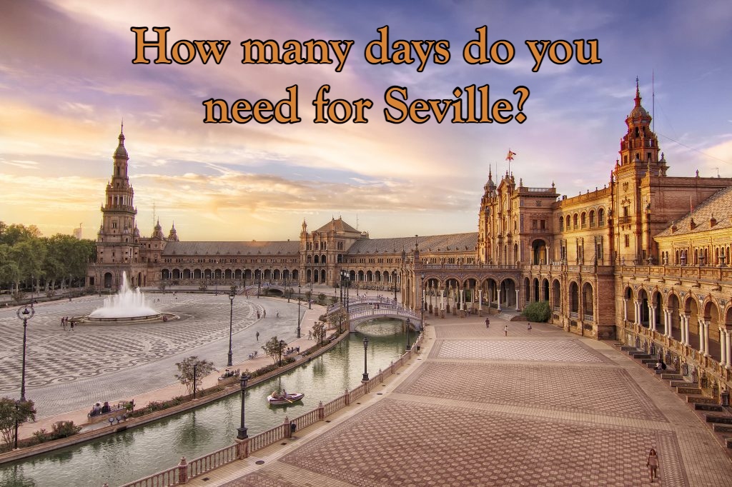 How Many Days Do You Need For Seville Not Just A Tourist