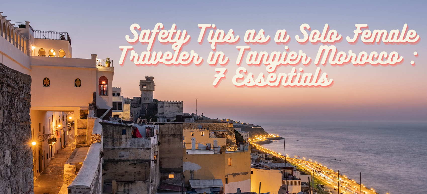 Safety Tips as a Solo Female Traveler in Tangier Morocco