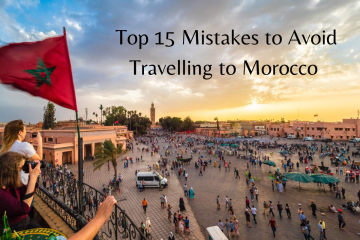 top 15 Mistakes to avoid when travelling to morocco